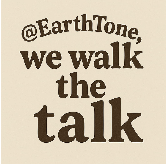 Graphic displaying the message “@EarthTone, we walk the talk,” representing the company's commitment to delivering on its promises.